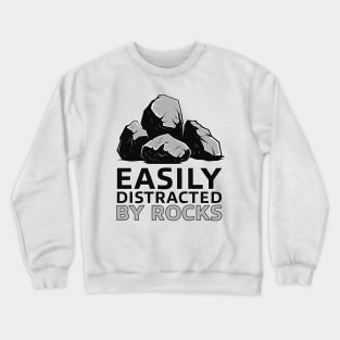 Easily Distracted By Rocks - Funny Gift Idea Crewneck Sweatshirt